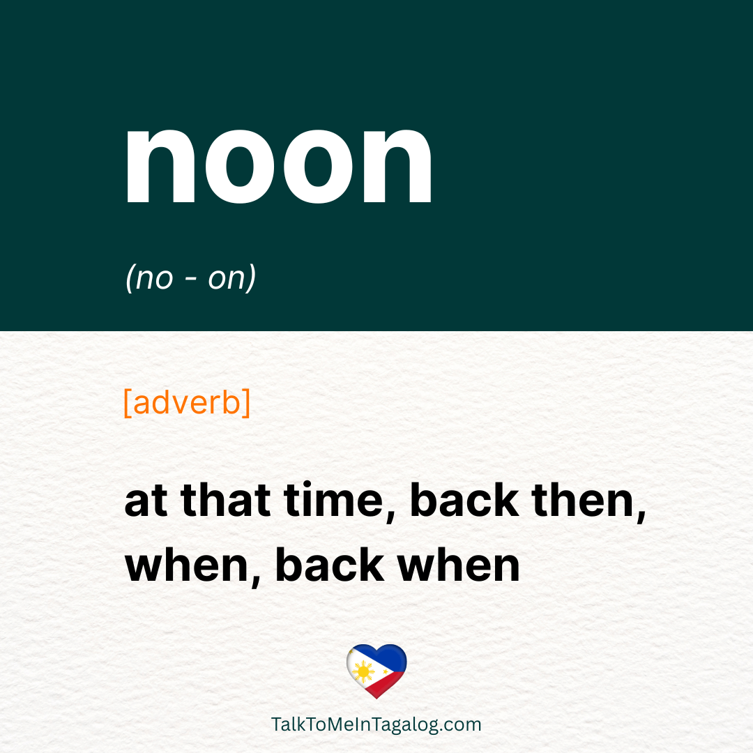 NOONG AT THAT TIME in Tagalog; BACK THEN in Tagalog